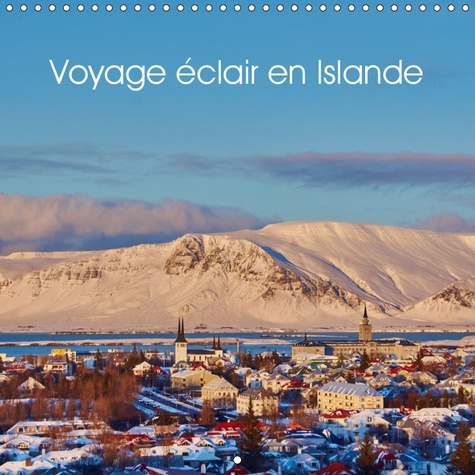 VOYAGE ECLAIR EN ISLANDE (CALENDRIER MURAL 2019 300 * 300 MM SQUARE) - VOYAGE DE 4 JOURS EN ISLANDE