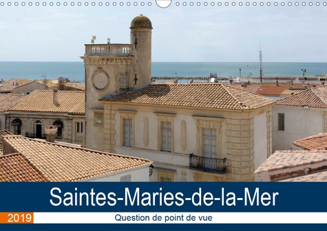 SAINTES-MARIES-DE-LA-MER - QUESTION DE POINT DE VUE (CALENDRIER MURAL 2019 DIN A3 HORIZONTAL) - DECO