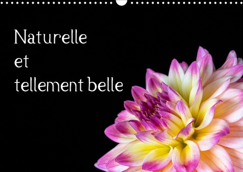 NATURELLE ET TELLEMENT BELLE (CALENDRIER MURAL 2019 DIN A3 HORIZONTAL) - LA NATURE EST MERVEILLEUSE