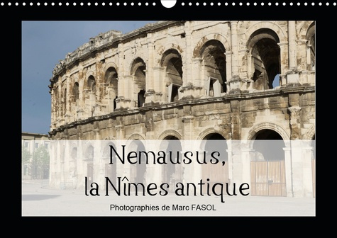 NEMAUSUS, LA NIMES ANTIQUE (CALENDRIER MURAL 2020 DIN A3 HORIZONTAL) - NEMAUSUS, VILLE DE NIMES, EST