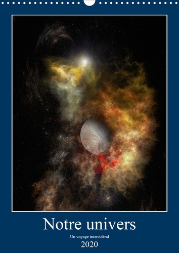 NOTRE UNIVERS UN VOYAGE INTERSIDERAL (CALENDRIER MURAL 2020 DIN A3 VERTICAL) - PAYSAGES SPATIAUX IMA