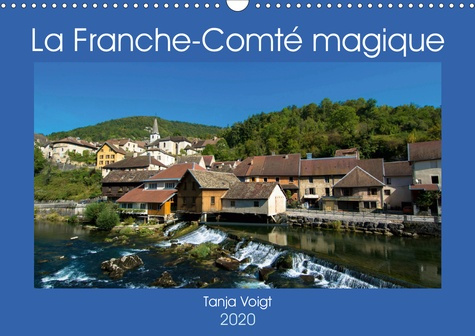 LA FRANCHE-COMTE MAGIQUE (CALENDRIER MURAL 2020 DIN A3 HORIZONTAL) - VENEZ DECOUVRIR LA BEAUTE ET LA