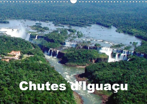 CHUTES D'IGUACU (CALENDRIER MURAL 2020 DIN A3 HORIZONTAL) - VUES SPECTACULAIRES DES CASCADES D'EAUX