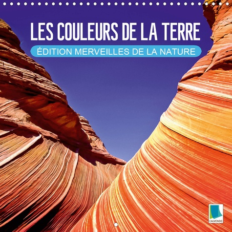 LES COULEURS DE LA TERRE - EDITION MERVEILLES DE LA NATURE (CALENDRIER MURAL 2020 300 * 300 MM SQUAR
