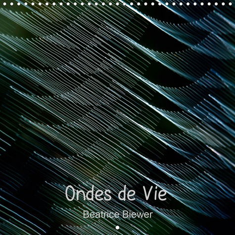 Ondes de Vie (Calendrier mural 2020 300 × 300 mm Square). Vibrations ou ondes de vie, un jeu subtil