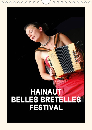 HAINAUT BELLES BRETELLES FESTIVAL (Calendrier mural 2020 DIN A4 vertical). La fête de l’accordéon en