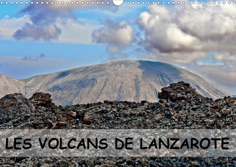 LES VOLCANS DE LANZAROTE (CALENDRIER MURAL 2020 DIN A3 HORIZONTAL) - DES CHAMPS DE LAVE, DES CRATERE