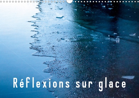 Réflexions sur glace (Calendrier mural 2020 DIN A3 horizontal). Sous l’opacité de la glace, la mouva