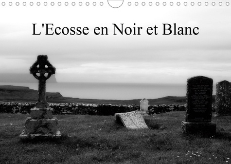 L'Ecosse en Noir et Blanc (Calendrier mural 2020 DIN A4 horizontal). Un regard en Noir et Blanc sur
