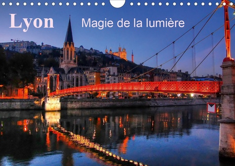 Lyon Magie de la lumière (Calendrier mural 2020 DIN A4 horizontal). Lyon la nuit met en valeur la fé