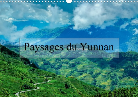 PAYSAGES DU YUNNAN (CALENDRIER MURAL 2020 DIN A3 HORIZONTAL) - REGARDS SUR LA CHINE, LE YUNNAN (CALE