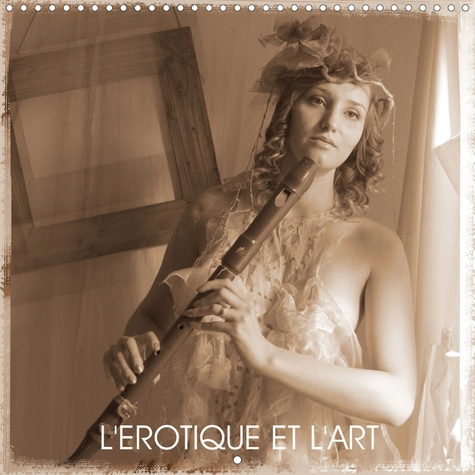 L'EROTIQUE ET L'ART (Calendrier mural 2020 300 × 300 mm Square). Dans ce projet, nous voyons la renc