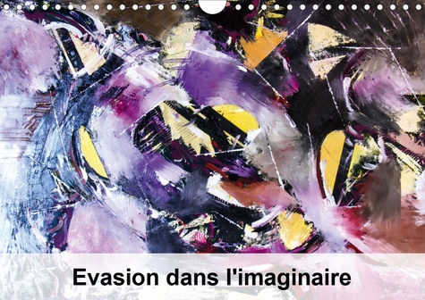 EVASION DANS L'IMAGINAIRE (CALENDRIER MURAL 2020 DIN A4 HORIZONTAL) - MON IMAGINATION SE MATERIALISE