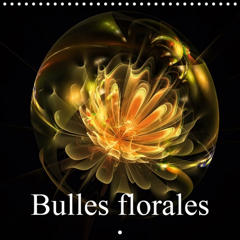 BULLES FLORALES (CALENDRIER MURAL 2020 300 * 300 MM SQUARE) - MAGIE DU CALCUL FRACTAL (CALENDRIER ME