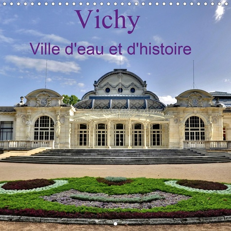 Vichy Ville d'eau et d'histoire (Calendrier mural 2020 300 × 300 mm Square). Ville thermale réputée