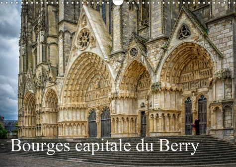 Bourges, capitale du Berry (Calendrier mural 2020 DIN A3 horizontal). La face cachée de Bourges (Cal