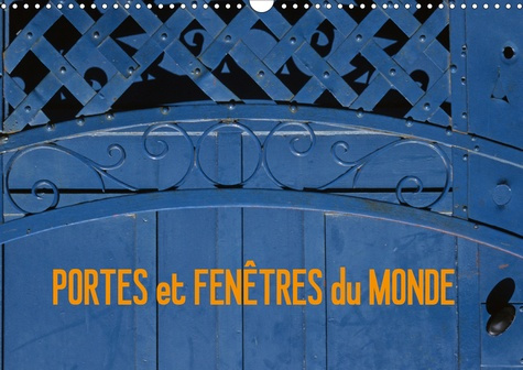 PORTES et FENÊTRES du MONDE (Calendrier mural 2020 DIN A3 horizontal). Voyager grâce aux façades de