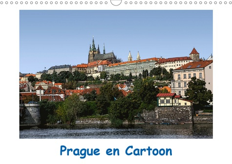 PRAGUE EN CARTOON (CALENDRIER MURAL 2020 DIN A3 HORIZONTAL) - LAISSEZ-VOUS SEDUIRE PAR CETTE VILLE M