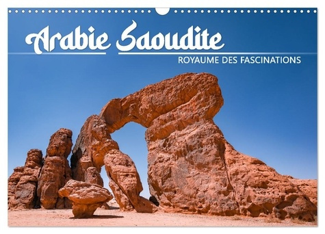 Arabie Saoudite - Royaume des fascinations (Calendrier mural 2025 DIN A3 vertical), CALVENDO calendr