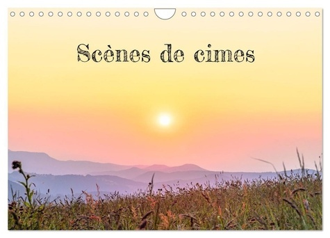 Scènes de cimes (Calendrier mural 2025 DIN A4 vertical), CALVENDO calendrier mensuel. Une année pour