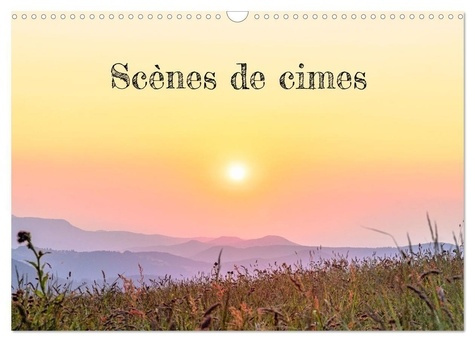 Scènes de cimes (Calendrier mural 2025 DIN A3 vertical), CALVENDO calendrier mensuel. Une année pour