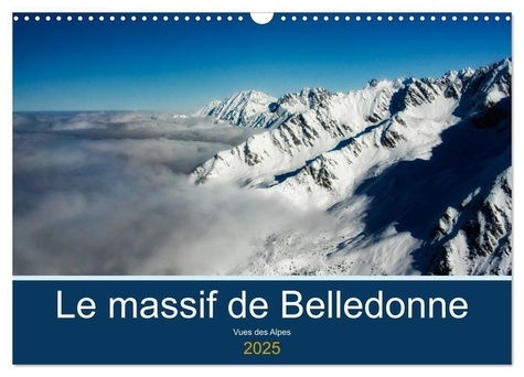 Le massif de Belledonne, vues sur les Alpes (Calendrier mural 2025 DIN A3 vertical), CALVENDO calend