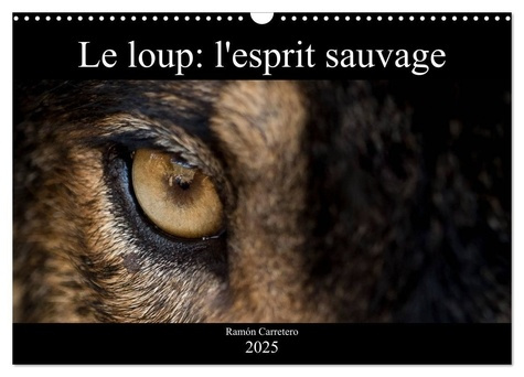 Le loup: l'esprit sauvage (Calendrier mural 2025 DIN A3 vertical), CALVENDO calendrier mensuel. Des