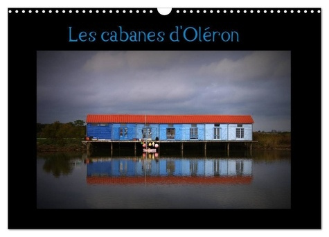 Les Cabanes d'Oléron (Calendrier mural 2025 DIN A3 vertical), CALVENDO calendrier mensuel. Cabanes d