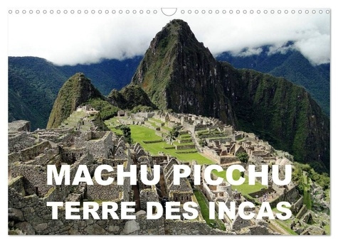 Machu Picchu - Terre des Incas (Calendrier mural 2025 DIN A3 vertical), CALVENDO calendrier mensuel.