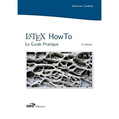 LaTeX HowTo. Le Guide Pratique, 2e édition