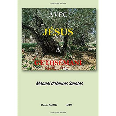 AVEC JÉSUS À GETHSÉMANI Heures Saintes