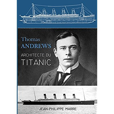 Thomas Andrews. Architecte du Titanic