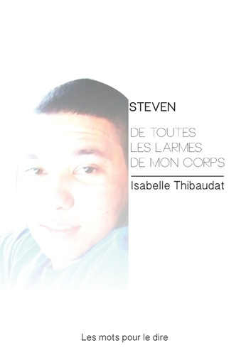 Steven. De toutes les larmes de mon corps