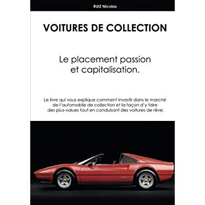 VOITURES DE COLLECTION. LE PLACEMENT PASSION ET CAPITALISATION