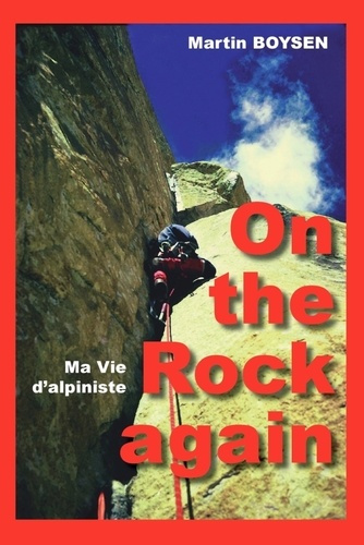 On the rock again. Ma vie d'alpiniste