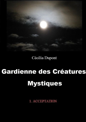 Gardienne des créatures mystiques Tome 1 : Acceptation