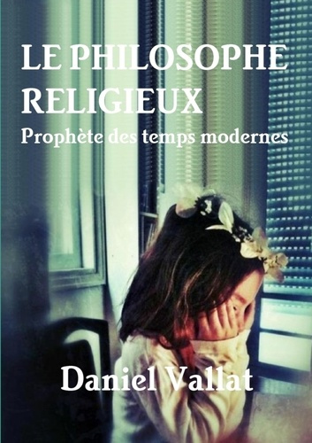 Le philosophe religieux. Prophète des temps modernes