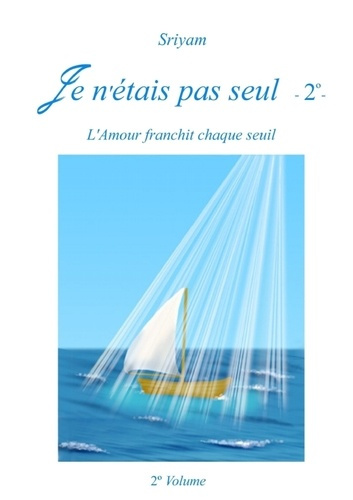 Je n'etais pas seul. Tome 2, L'amour franchit chaque seuil