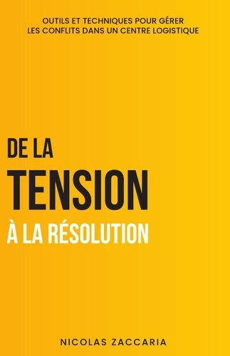 De la Tension à la Résolution. Outils et techniques pour gérer les conflits dans un centre logistiqu