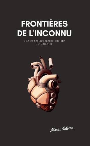 Frontières de l'Inconnu. L'IA et ses Répercussions sur l'Humanité