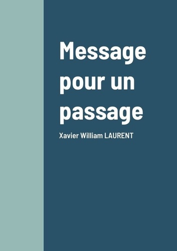 Message pour un passage. Xavier William LAURENT