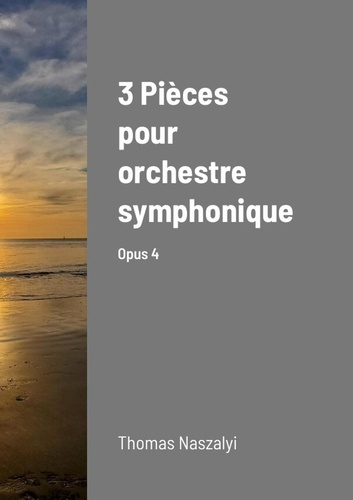 3 Pièces pour orchestre symphonique. Opus 4