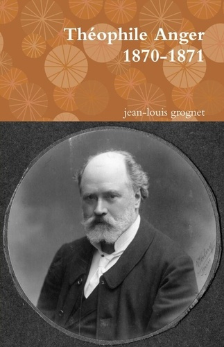 Théophile Anger 1870-1871. Le Chirurgien de l'empereur 1870 le siège de Paris