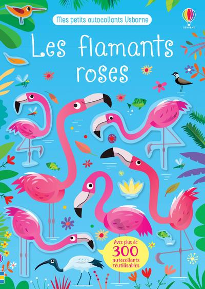 Les flamants roses. Avec plus de 300 autocollants réutilisables