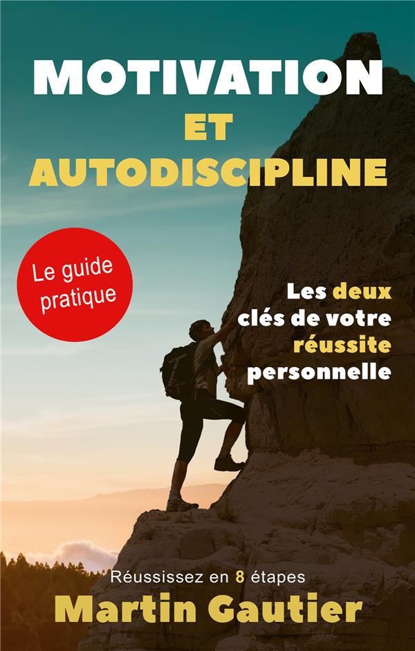 MOTIVATION ET AUTODISCIPLINE - LES DEUX CLES DE VOTRE REUSSITE PERSONNELLE