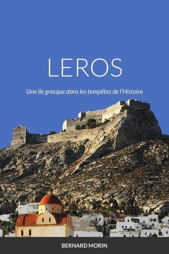 LEROS une île grecque dans les tempêtes de l'Histoire. Roman historique