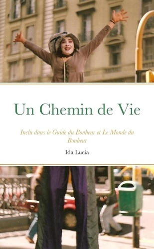 Un Chemin de Vie. Inclu dans le Guide du Bonheur et Le Monde du Bonheur