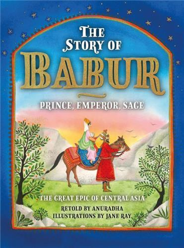 The Story of Babur : Prince, Emperor, Sage /anglais