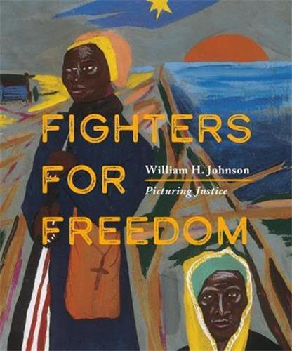 FIGHTERS FOR FREEDOM, WILLIAM H. JOHNSON PICTURING JUSTICE