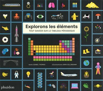 Explorons les éléments. Tout savoir sur le tableau périodique